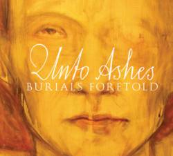 Unto Ashes : Burials Foretold